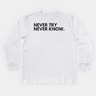 Never Try Never Know. Typography Motivational and Inspirational Quote. Kids Long Sleeve T-Shirt